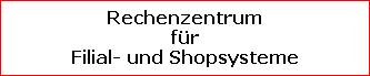 Rechenzentrum
fr
Filial- und Shopsysteme